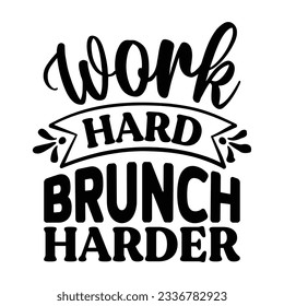 Work Hard Brunch Harder t-shirt design, vector file 