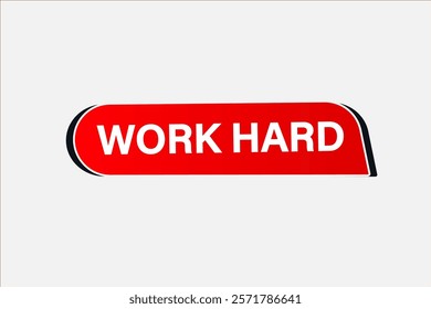 work hard. Button for websites, Design Element, learn, stay, template, tuned, design, level, sign, speech, bubble  banner, modern, symbol, click. 
