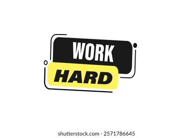 work hard. Button for websites, Design Element, learn, stay, template, tuned, design, level, sign, speech, bubble  banner, modern, symbol, click. 
