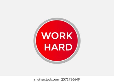 work hard. Button for websites, Design Element, learn, stay, template, tuned, design, level, sign, speech, bubble  banner, modern, symbol, click. 
