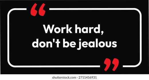 Work hard, don't be jealous. Motivation black background card decoration design, inspirational message phrase, motivation quote poster, T-shirt print design, and book cover.  