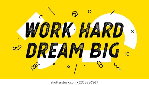 Work Hard Dream Big. Banner with text work hard dream big for inspiration and motivation. Geometric design for motivation theme, motivation text. Poster in trendy style background. Vector Illustration