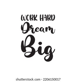 work hard dream big black letter quote