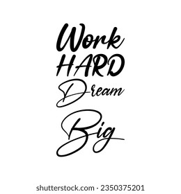work hard dream big black lettering quote