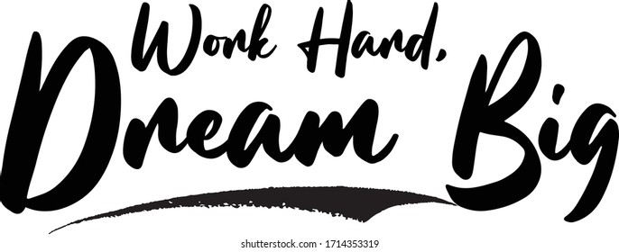 Work Hard, Dream Big Calligraphy Handwritten Lettering for Posters, Cards design, T-Shirts. 
Saying, Quote on White Background