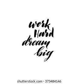 Work hard dream big card. Hand drawn lettering poster. Positive quote. Ink illustration. Modern brush calligraphy. Isolated on white background. 