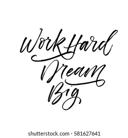 Work hard dream big card. Ink illustration. Modern brush calligraphy. Isolated on white background.