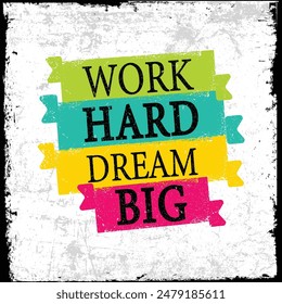 Work Hard Dream Big Creative Motivation Quote. Inspiring Creative Motivation Quote Poster Template. Vector Typography Banner Design Concept On Grunge