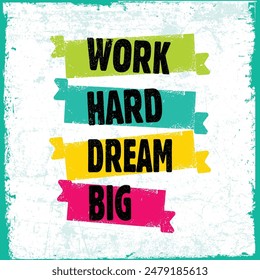Work Hard Dream Big Creative Motivation Quote. Inspiring Creative Motivation Quote Poster Template. Vector Typography Banner Design Concept On Grunge