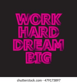 Work hard dream big. Creative motivation background. Inspirational quote. Vector illustration