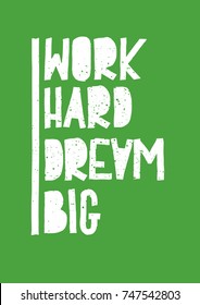 Work Hard Dream Big Creative Motivation Quote. Vector Typography Poster Print Concept