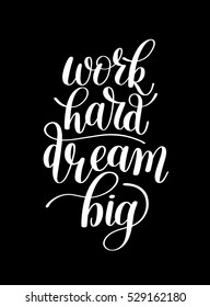 Work Hard Dream Big. Customizable Design for Motivational Quote. Hand Drawn Text Phrase in Vector. Change it Yourself to any Colour. Perfect for a Print, Greeting Card or T-Shirt. Isolated on white