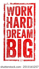 Work Hard, Dream Big enfatiza a importância de combinar esforço diligente com ambiciosas aspirações, texto conceito selo