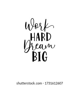 Work Hard Dream Big. Hand drawn inspirational phrase. Motivational quote isolated on white background. Modern lettering art for poster, greeting card, t-shirt, and social media post.