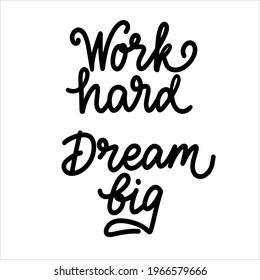 Work hard dream big Hand drawn calligraphy poster. Positive quote. Isolated on white background. Vector typography design illustration for print postcard cover for notebook