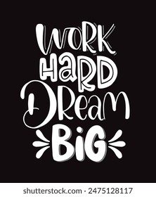 Work hard, dream big hand lettering. Motivational quotes