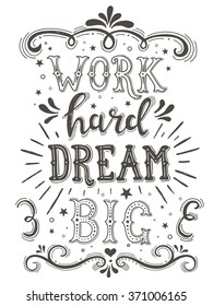 Work Hard Dream Big. Hand drawn typography poster. T shirt hand lettered calligraphic design. Inspirational vector typography.