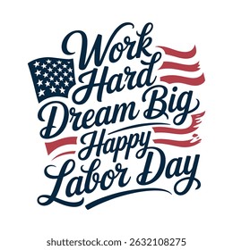 Work Hard Dream Big Happy Labor Day A minimalist typography, calligraphy design silhouette vector illustration