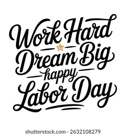 Work Hard Dream Big Happy Labor Day A minimalist typography, calligraphy design silhouette vector illustration
