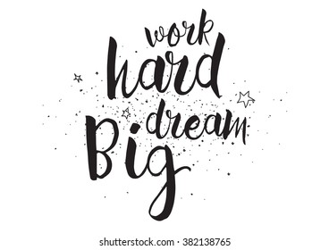 Work hard, dream big inscription. Greeting card with calligraphy. Hand drawn design. Black and white.