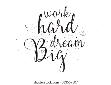 Work hard dream big inscription. Greeting card with calligraphy. Hand drawn design. Black and white. Usable as photo overlay.
