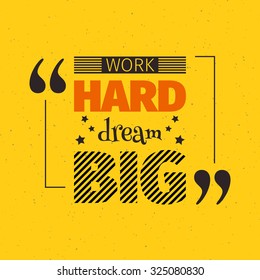 Work hard dream big inspiration quotation. Lettering. Motivation concept for card, t-shirt, template, banner, postcard, poster design. Grunge style vintage vector illustration.