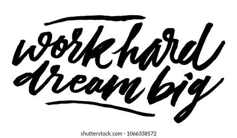 Work hard dream big. Inspirational quote, motivation. Typography for poster, invitation, greeting card or t-shirt isolated on white. Vector lettering, calligraphy design. Text background. 