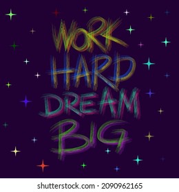 Work Hard Dream Big - inspirational quote vector typography illustration.