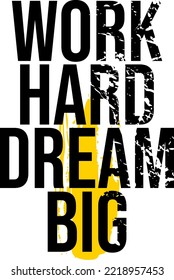 Work hard dream big. Inspirational Quotes. typography design. Vector typography for home decor, t shirts, mugs, posters, banners, greeting cards