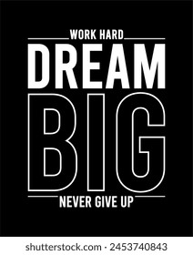 Work Hard Dream Big Inspirational Quotes Slogan Typography for Print t shirt design graphic vector
