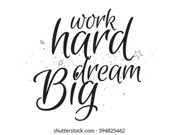 Work hard, dream big inspirational inscription. Greeting card with calligraphy. Hand drawn lettering design. Photo overlay. Typography for banner, poster or apparel design. Isolated vector element.