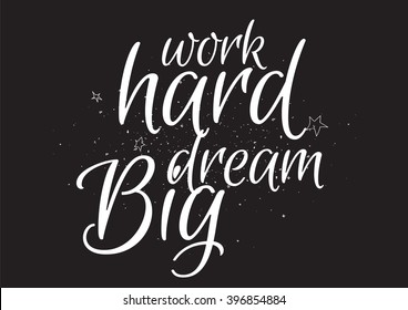 Work hard, dream big inspirational inscription. Greeting card with calligraphy. Hand drawn lettering design. Photo overlay. Typography for banner, poster or apparel design. Isolated vector element.