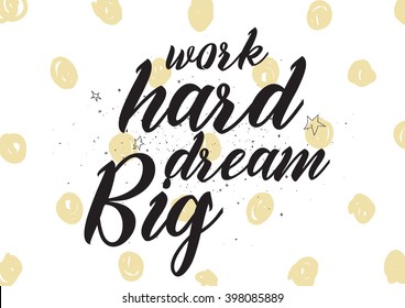 Work hard, dream big inspirational inscription. Greeting card with calligraphy. Hand drawn lettering design. Photo overlay. Typography for banner, poster or apparel design. Isolated vector element.