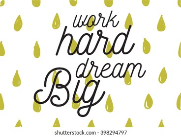 Work hard, dream big inspirational inscription. Greeting card with calligraphy. Hand drawn lettering design. Photo overlay. Typography for banner, poster or apparel design. Isolated vector element.