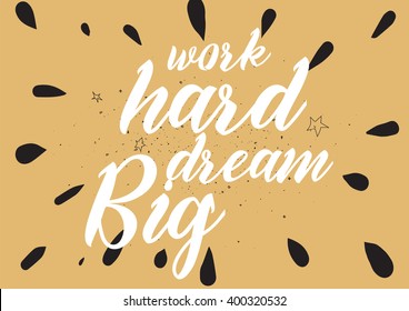 Work hard, dream big inspirational inscription. Greeting card with calligraphy. Hand drawn lettering design. Photo overlay. Typography for banner, poster or apparel design. Vector typography.