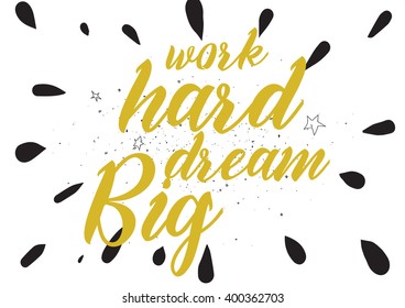Work hard, dream big inspirational inscription. Greeting card with calligraphy. Hand drawn lettering design. Photo overlay. Typography for banner, poster or apparel design. Vector typography.
