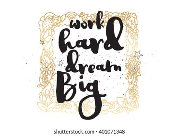 Work hard, dream big inspirational inscription. Greeting card with calligraphy. Hand drawn lettering design. Photo overlay. Typography for banner, poster or apparel design. Vector typography.