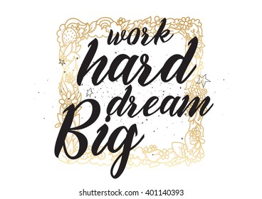 Work hard, dream big inspirational inscription. Greeting card with calligraphy. Hand drawn lettering design. Photo overlay. Typography for banner, poster or apparel design. Vector typography.