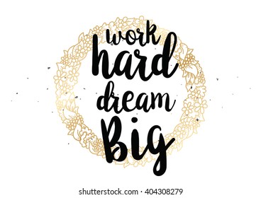 Work hard, dream big inspirational inscription. Greeting card with calligraphy. Hand drawn lettering design. Photo overlay. Typography for banner, poster or clothing design. Vector invitation.