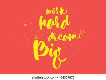 Work hard, dream big inspirational inscription. Greeting card with calligraphy. Hand drawn lettering design. Photo overlay. Typography for banner, poster or clothing design. Vector invitation.