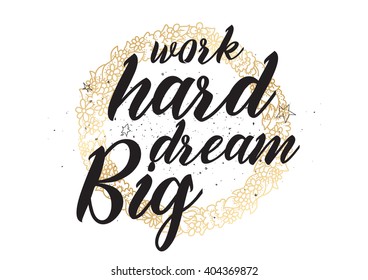Work hard, dream big inspirational inscription. Greeting card with calligraphy. Hand drawn lettering design. Photo overlay. Typography for banner, poster or apparel design. Vector typography.