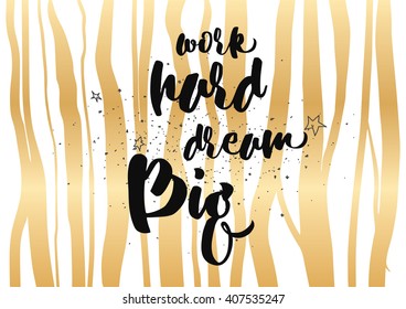 Work hard, dream big inspirational inscription. Greeting card with calligraphy. Hand drawn lettering design. Photo overlay. Typography for banner, poster or clothing design. Vector invitation.