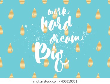 Work hard, dream big inspirational inscription. Greeting card with calligraphy. Hand drawn lettering design. Photo overlay. Typography for banner, poster or clothing design. Vector invitation.