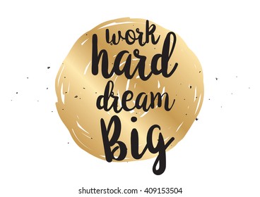 Work hard, dream big inspirational inscription. Greeting card with calligraphy. Hand drawn lettering design. Typography for banner, poster or clothing design. Vector invitation.