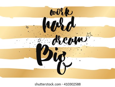 Work hard, dream big inspirational inscription. Greeting card with calligraphy. Hand drawn lettering design. Photo overlay. Typography for banner, poster or clothing design. Vector invitation.