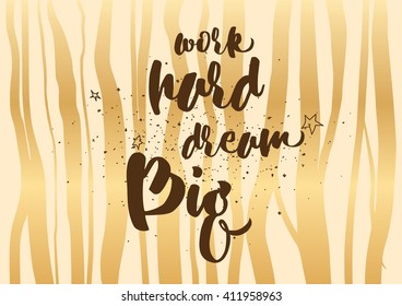 Work hard, dream big inspirational inscription. Greeting card with calligraphy. Hand drawn lettering design. Photo overlay. Typography for banner, poster or clothing design. Vector invitation.