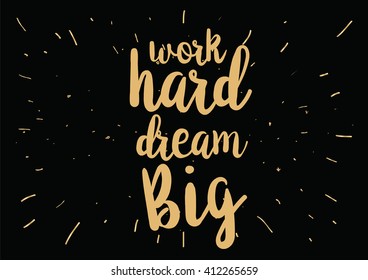 Work hard, dream big inspirational inscription. Greeting card with calligraphy. Hand drawn lettering design. Photo overlay. Typography for banner, poster or clothing design. Vector invitation.
