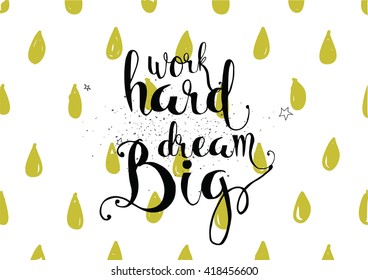 Work hard, dream big inspirational inscription. Greeting card with calligraphy. Hand drawn lettering. Typography for invitation, banner, poster or clothing design. Vector quote.