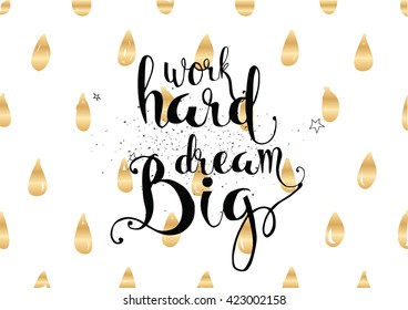 Work hard, dream big inspirational inscription. Greeting card with calligraphy. Hand drawn lettering. Typography for invitation, banner, poster or clothing design. Vector quote.