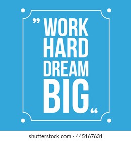 Work hard, dream big. Inspirational motivational quote